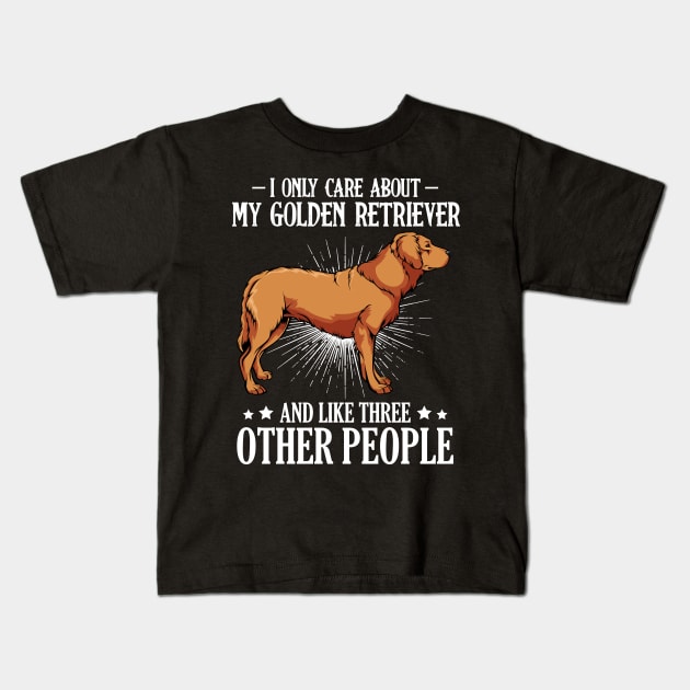 I Only Care About My Golden Retriever - Dog Owner Saying Kids T-Shirt by Lumio Gifts